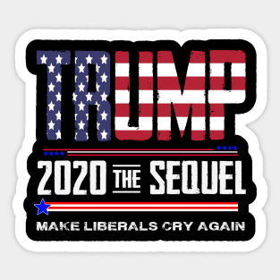 trump 2020 the sequel make liberals cry again Sticker